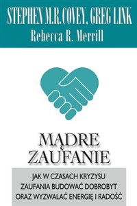 Mądre zaufanie Jak w czasach kryzysu zaufania budować dobrobyt oraz wyzwalać energię i radość
