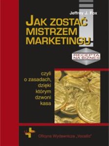 Jak zostać mistrzem marketingu czyli o zasadach dzięki którym dzwoni kasa - Księgarnia UK