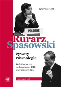 Rurarz, Spasowski żywoty równoległe Wokół ucieczek ambasadorów PRL w grudniu 1981 r.  t. 1: 1920–1981 - Księgarnia Niemcy (DE)