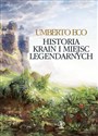 Historia krain i miejsc legendarnych - Umberto Eco