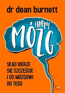 Happy Mózg Skąd bierze się szczęście i co mózgowi do tego