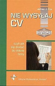 Nie wysyłaj CV czyli jak się dostać do dobrej firmy - Księgarnia UK