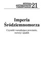 Imperia Śródziemnomorza Czynniki warunkujące powstanie, rozwój i upadek  Seria Studia Antiquitatis Christianae 21