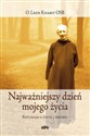 Najważniejszy dzień mojego życia Refleksje o życiu i śmierci - Leon Knabit