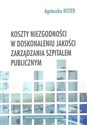 Koszty niezgodności w doskonaleniu jakości zarządzania szpitalem publicznym - Agnieszka Kister