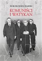 Komuniści i Watykan Polityka komunistycznej Polski wobec Stolicy Apostolskiej 1945-1974