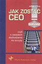 Jak zostać CEO czyli o zasadach dochodzenia na szczyty - Jeffrey J. Fox