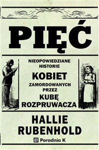 Pięć Nieopowiedziane historie kobiet zamordowanych przez Kubę Rozpruwacza