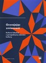 Oswajając zmienność Kultura lokalna z perspektywy domów kultury - Rafał Wiśniewski, Grażyna Pol, Rafał Pląska, Agnieszka Bąk