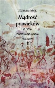 Mądrość prawieków O czym przypominają nam pradawni