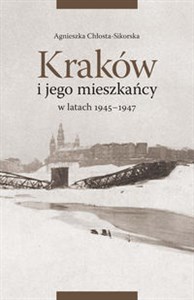 Kraków i jego mieszkańcy w latach 1945-1947 - Księgarnia UK