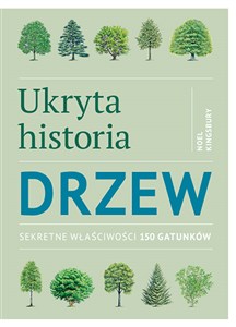 Ukryta historia drzew Sekretne właściwości 150 gatunków