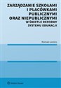 Zarządzanie szkołami i placówkami publicznymi oraz niepublicznymi w świetle reformy systemu edukacji - Roman Lorens