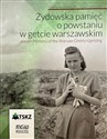 Żydowska pamięć o powstaniu w getcie warszawskim/ Jewish memory od the Warsaw Ghetto Uprising