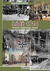 Łódź 1914 Kronika oblężonego miasta