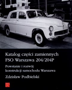 Katalog części zamiennych FSO Warszawa 204/204P Powstanie i rozwój konstrukcji samochodu Warszawa