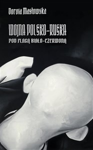 Wojna polsko-ruska pod flagą biało-czerwoną