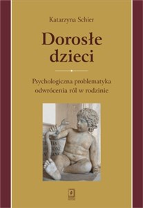 Dorosłe dzieci Psychologiczna problematyka odwrócenia ról w rodzinie - Księgarnia Niemcy (DE)