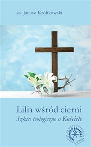 Lilia wśród cierni Szkice teologiczne o Kościele