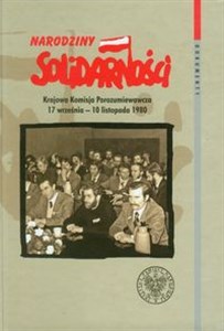 Narodziny Solidarności Krajowa Komisja Porozumiewawcza 17 września - 10 listopada 1980