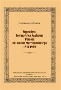 Stypendyści Towarzystwa Naukowej Pomocy im. Karola Marcinkowskiego 1841-1909