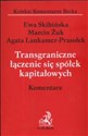 Transgraniczne łączenie się spółek kapitałowych Komentarz - Ewa Skibińska, Marcin Żuk, Agata Prasołek-Lankamer