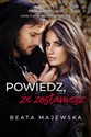 Powiedz że zostaniesz - Beata Majewska