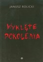 Wyklęte pokolenia - Janusz Rolicki