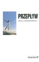 Przepływ Psychologia optymalnego doświadczania - Mihaly Csikszentmihalyi