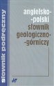 Angielsko polski słownik geologiczno górniczy 