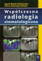 Współczesna radiologia stomatologiczna - Ingrid Różyło-Kalinowska, Teresa Katarzyna Różyło