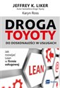 Droga Toyoty do doskonałości w usługach Jak rozwijać lean w firmie usługowej - Jeffrey K. Liker, Karyn Ross