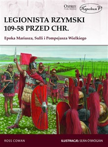 Legionista rzymski 109-58 przed Chr. Epoka Mariusza, Sulli i Pompejusza Wielkiego