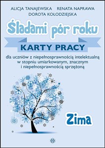 Śladami pór roku. Zima Karty pracy dla uczniów z niepełnosprawnością intelektualną w stopniu umiarkowanym, znacznym i niepełnosprawnością sprzężoną