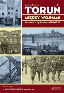 Toruń między wojnami Opowieść o życiu miasta 1920-1939 - Księgarnia UK