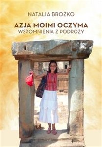 Azja moimi oczyma Wspomnienia z podróży