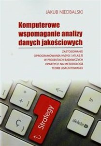 Komputerowe wspomaganie analizy danych jakościowych Zastosowanie oprogramowania nvivo i atlas.ti w projektach badawczych opartych na metodologii teorii ugruntowanej