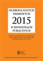 Ochrona danych osobowych 2015 w jednostkach publicznych Praktyczne przykłady i wskazówki jak po zmianach od 1 stycznia 2015 stosować nowe wytyczne - Maria Kucharska-Fiałkowska