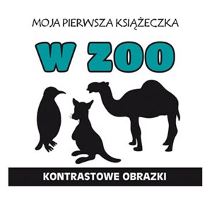 Moja pierwsza książeczka W zoo Kontrastowe obrazki - Księgarnia UK