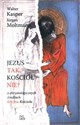 Jezus- tak, Kościół - nie? - Walter Kasper, Jurgen Moltmann