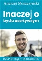 Inaczej o byciu asertywnym Inspirujący poradnik