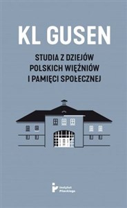 KL Gusen Studia z dziejów polskich więźniów i pamięci społecznej - Księgarnia UK