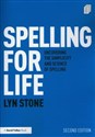 Spelling for Life Uncovering the Simplicity and Science of Spelling - Lyn Stone