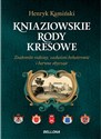 Kniaziowskie rody kresowe Znakomite rodziny, zasłużeni bohaterowie i barwne obyczaje