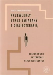 Przewlekły stres związany z dializoterapią Zastosowanie interwencji psychologicznych - Księgarnia UK