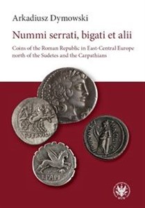 Nummi serrati, bigati et alii Coins of the Roman Republic in East-Central Europe - Księgarnia UK