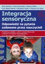 Integracja sensoryczna Odpowiedzi na pytania zadawane przez nauczycieli Formularze, listy kontrolne i praktyczne narzędzia dla nauczycieli i rodziców