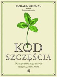 Kod szczęścia Dlaczego jedni mają w życiu szczęście, a inni pecha