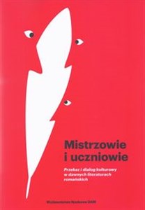 Mistrzowie i uczniowie Przekaz i dialog kulturowy w dawnych literaturach romańskich