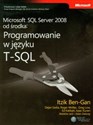 Microsoft SQL Server 2008 od środka Programowanie w języku T-SQL - Itzik Ben-Gan, Dejan Sarka, Roger Wolter, Greg Low, Ed Katibah, Isaac Kunen